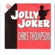 CHRIS THOMPSON - Jolly Joker