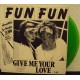 FUN FUN - Give me your love